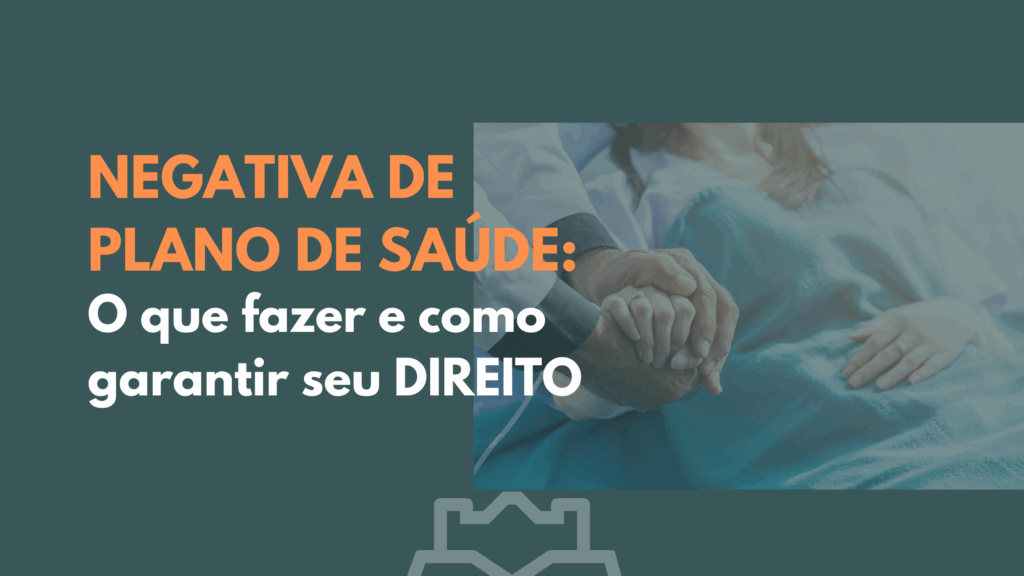 Imagem com fundo azul escuro e foto de paciente deitado em leito hospitalar sendo acolhido por médico. Ao lado, texto em destaque: “Negativa de plano de saúde: o que fazer e como garantir seu direito”.